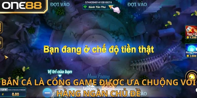 Bắn cá là cổng game được ưa chuộng với hàng ngàn chủ đề