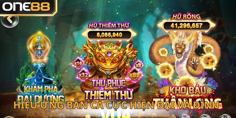 Hiệu ứng bắn cá cực hiện đại và đỉnh