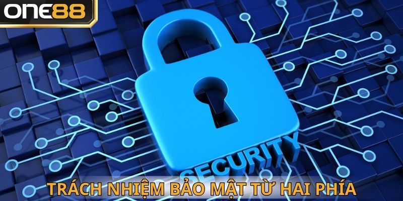 Trách nhiệm bảo mật là đến từ hai phía